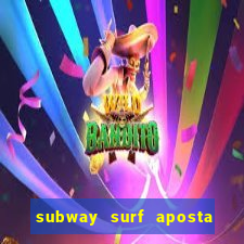 subway surf aposta 1 real